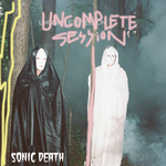 SONIC DEATH UNCOMPLETE SESSION